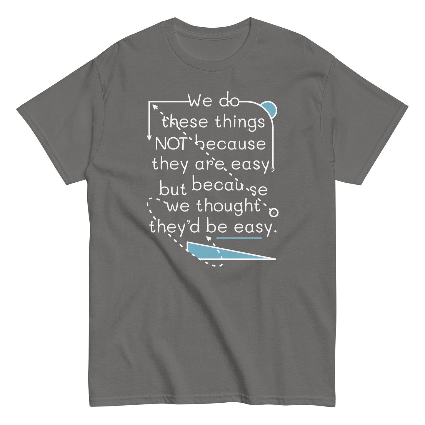 We Do These Things Not Because They Are Easy Men's Classic Tee ...