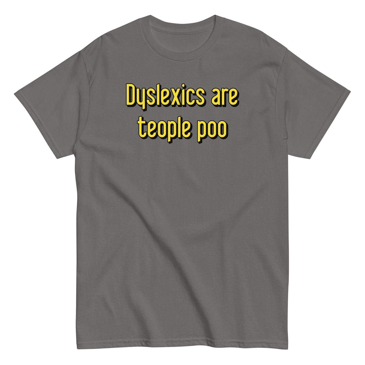 Dyslexics are teople poo Men's Classic Tee