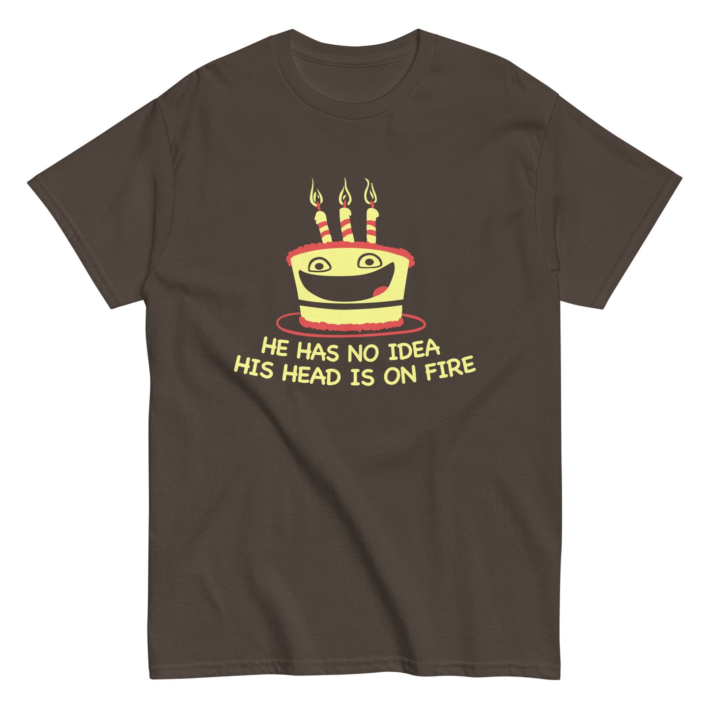 He Has No Idea His Head Is On Fire Men's Classic Tee