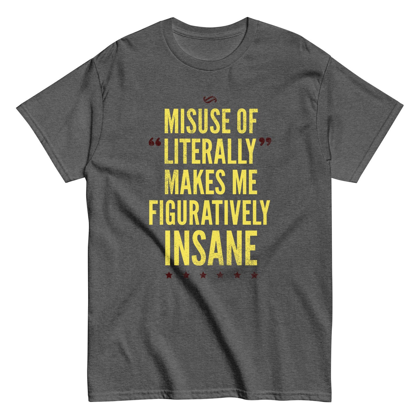 Misuse of Literally Makes Me Figuratively Insane Men's Classic Tee