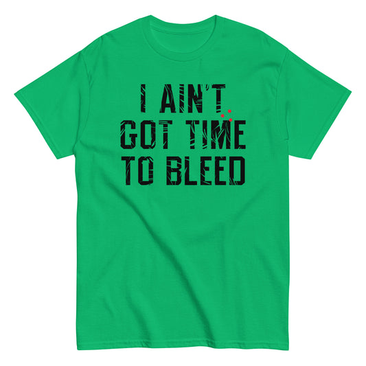 I Ain't Got Time To Bleed Men's Classic Tee