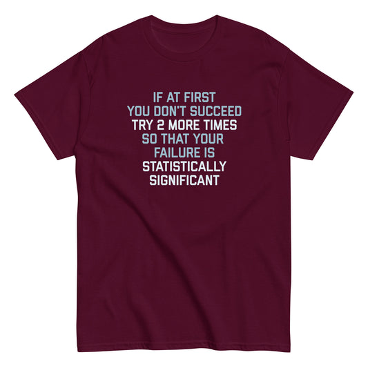 Try 2 More Times So That Your Failure Is Statistically Significant Men's Classic Tee