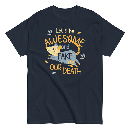Let's Be Awesome And Fake Our Death Men's Classic Tee