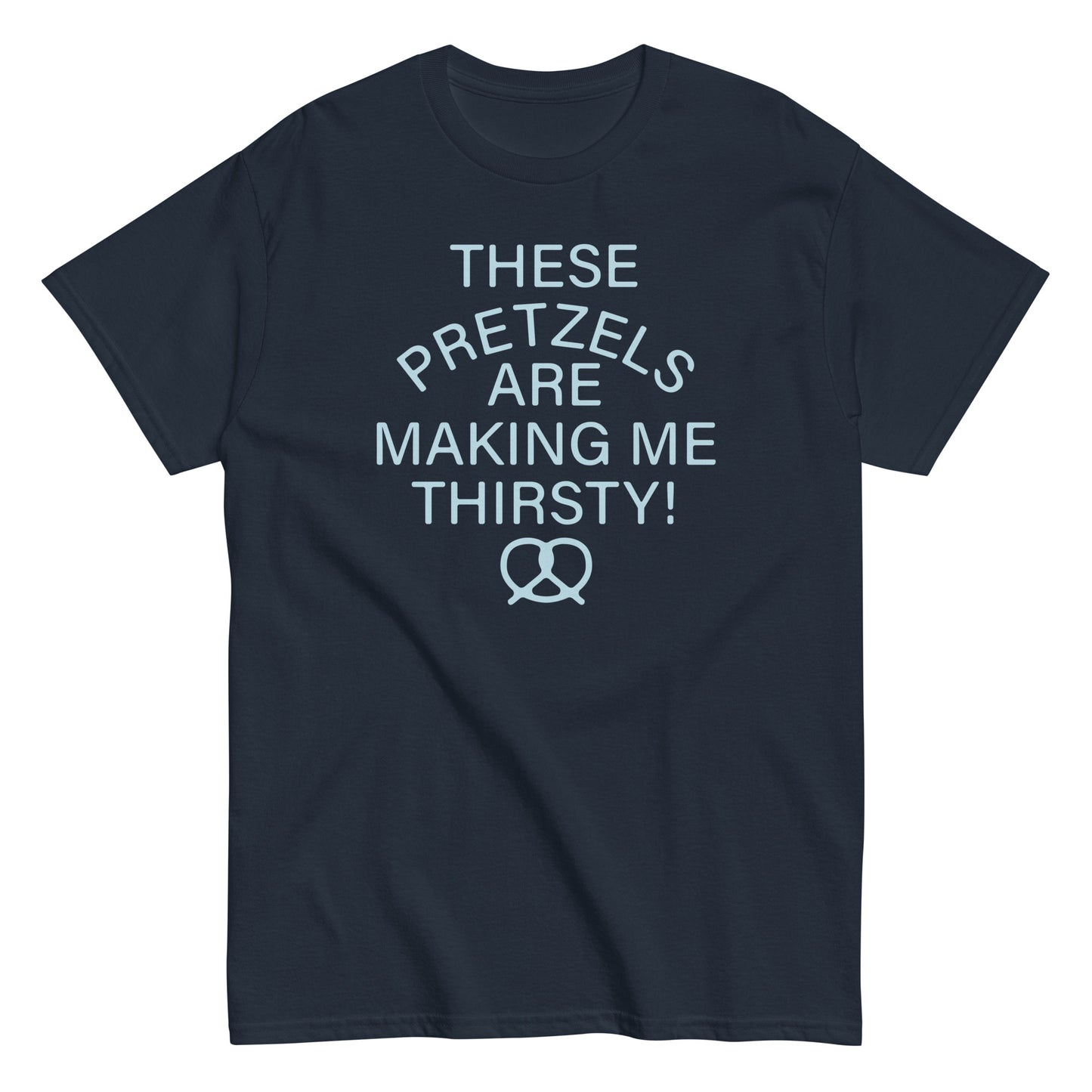 These Pretzels Are Making Me Thirsty! Men's Classic Tee