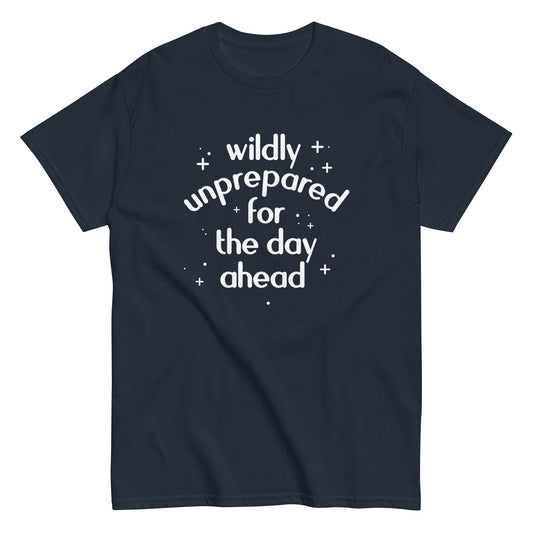 Wildly Unprepared For The Day Ahead Men's Classic Tee
