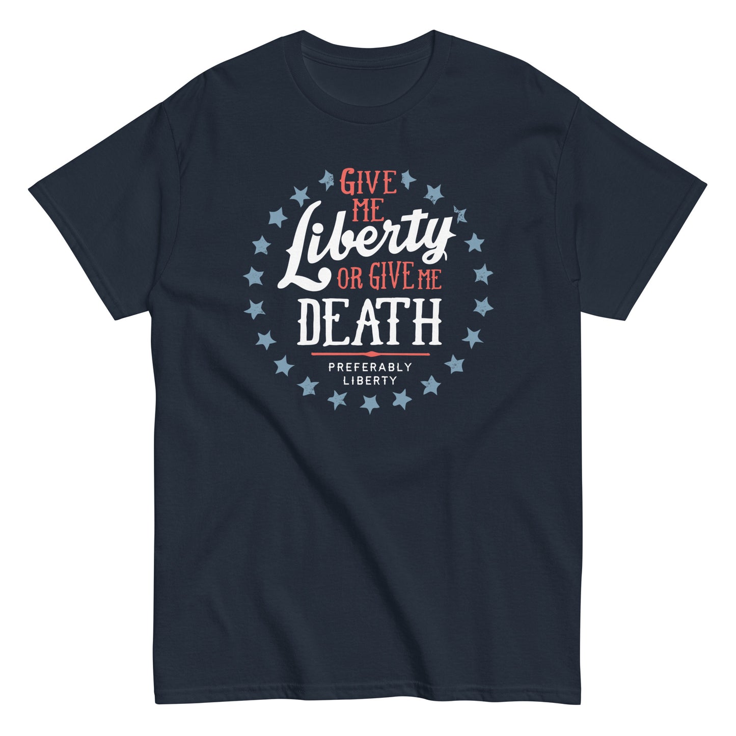 Liberty Or Death, Preferably Liberty Men's Classic Tee