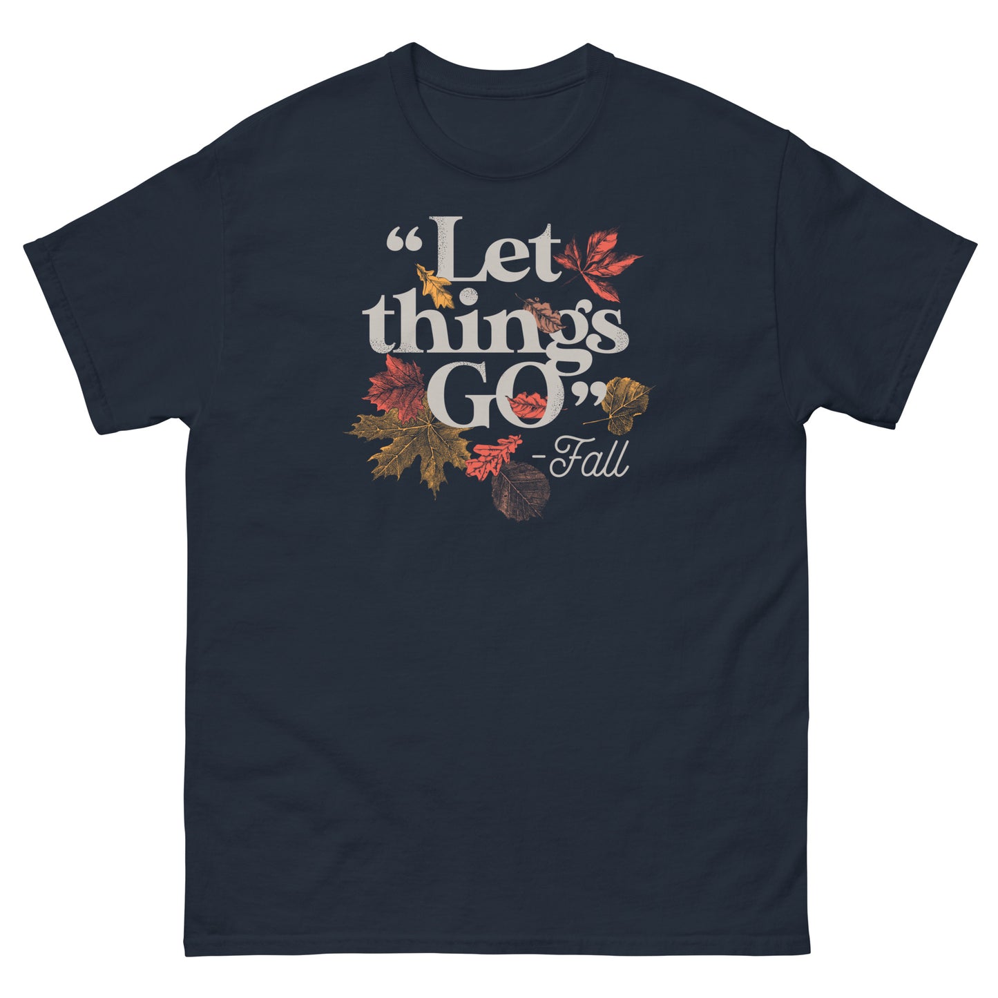 "Let Things Go" -Fall Men's Classic Tee