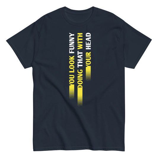 You Look Funny Doing That Men's Classic Tee