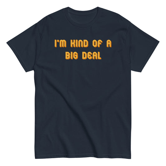 I'm Kind of a Big Deal Men's Classic Tee