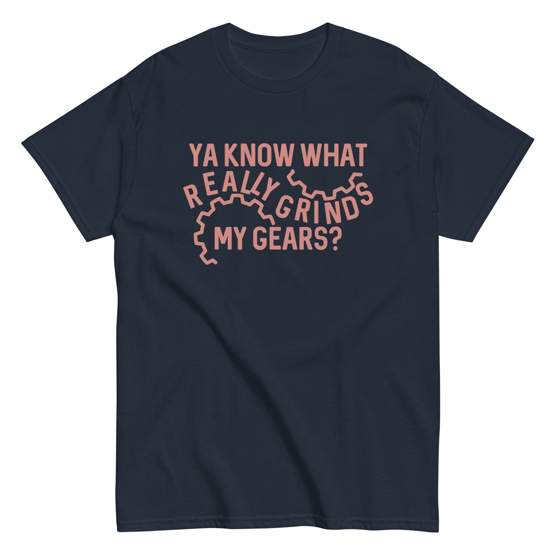 Grinds My Gears Men's Classic Tee –