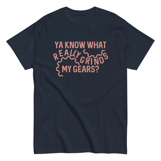 Grinds My Gears Men's Classic Tee