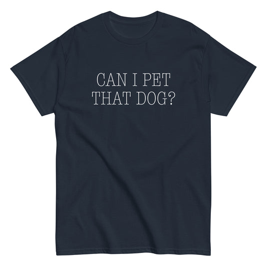 Can I Pet That Dog? Men's Classic Tee