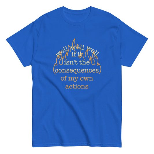 The Consequences Of My Own Actions Men's Classic Tee