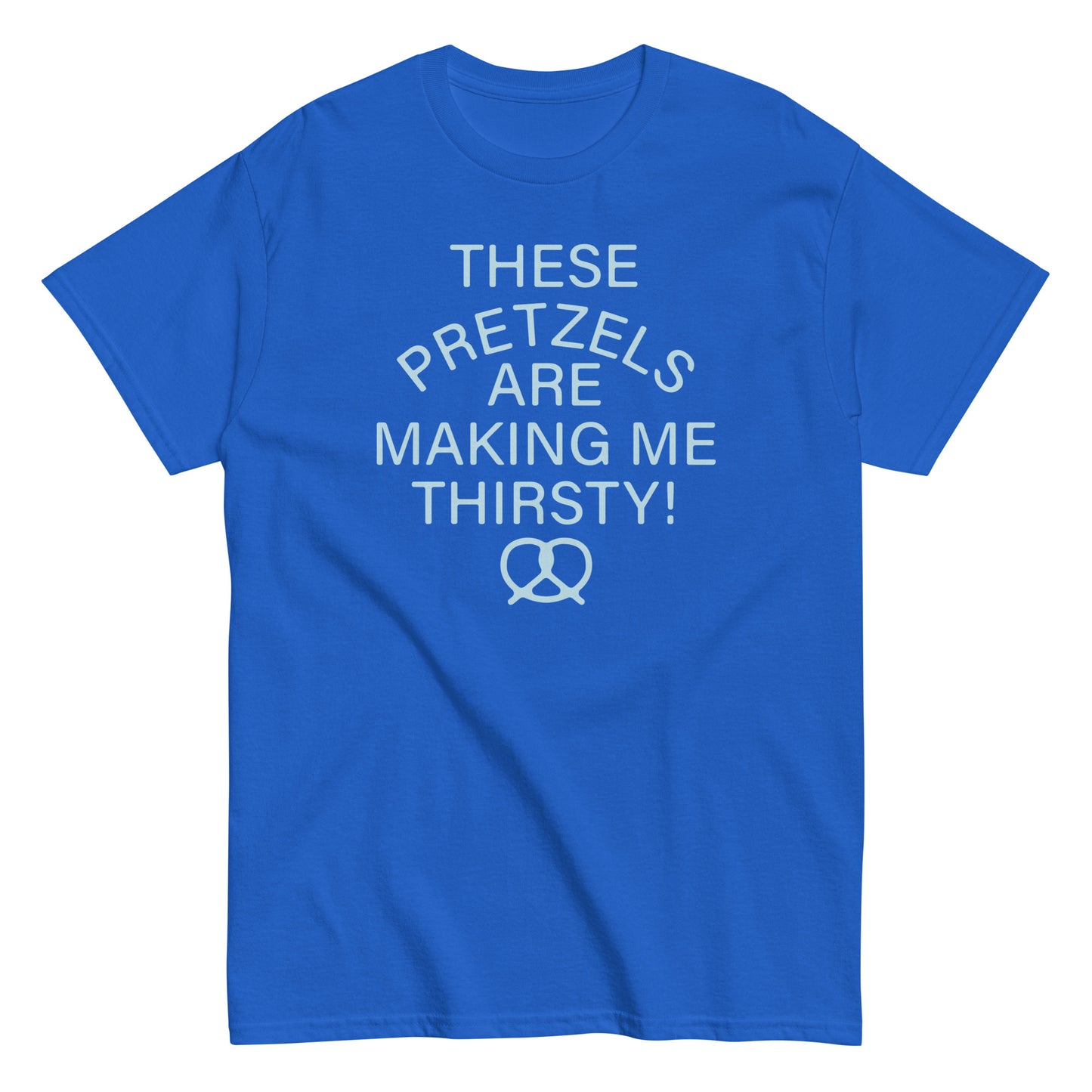 These Pretzels Are Making Me Thirsty! Men's Classic Tee