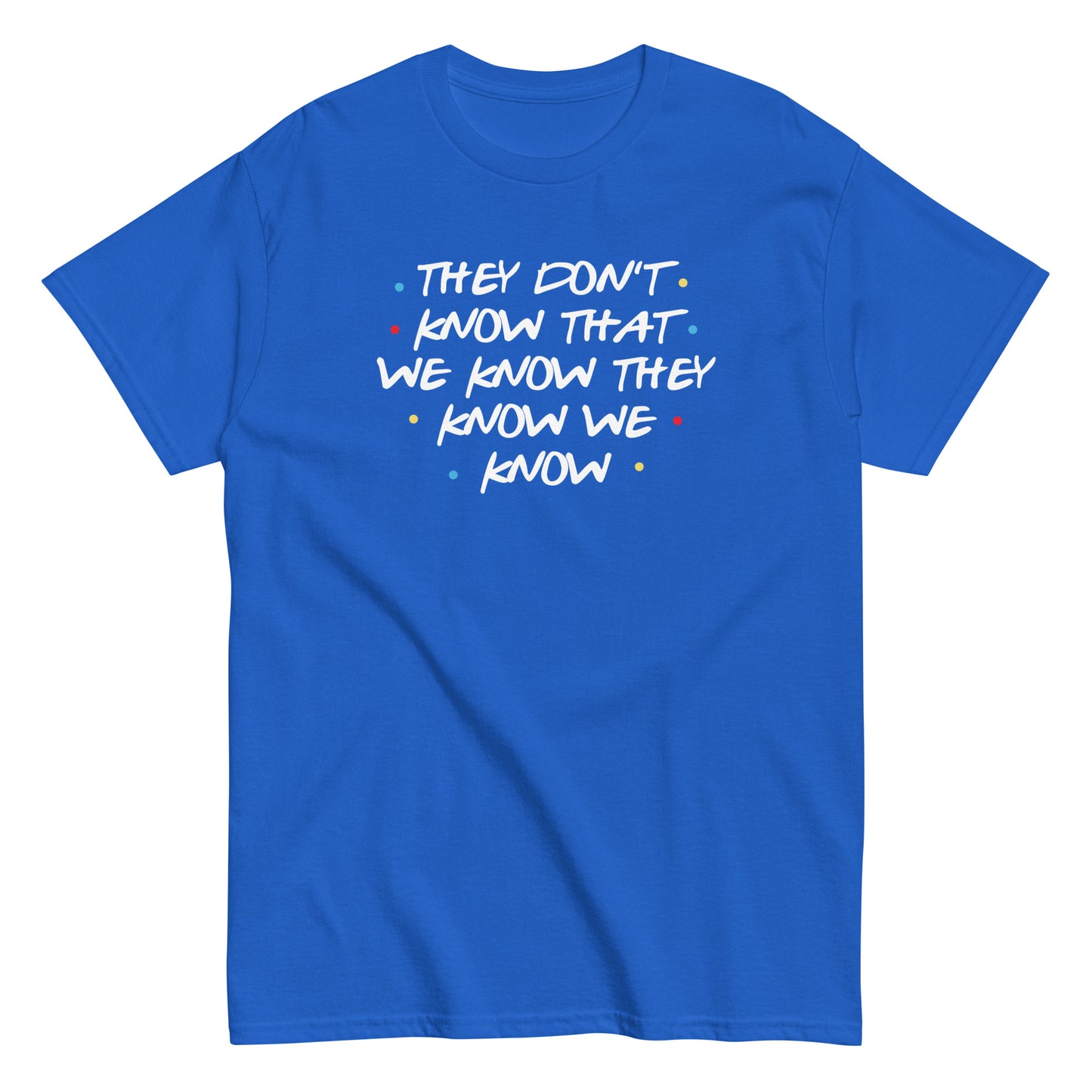 They Don't Know That We Know Men's Classic Tee