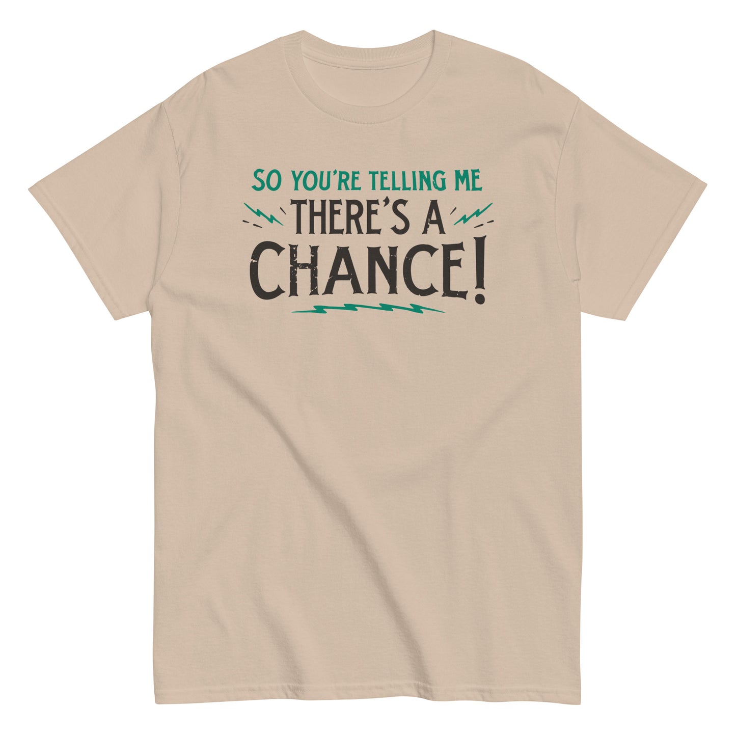 So You're Telling Me There's A Chance Men's Classic Tee