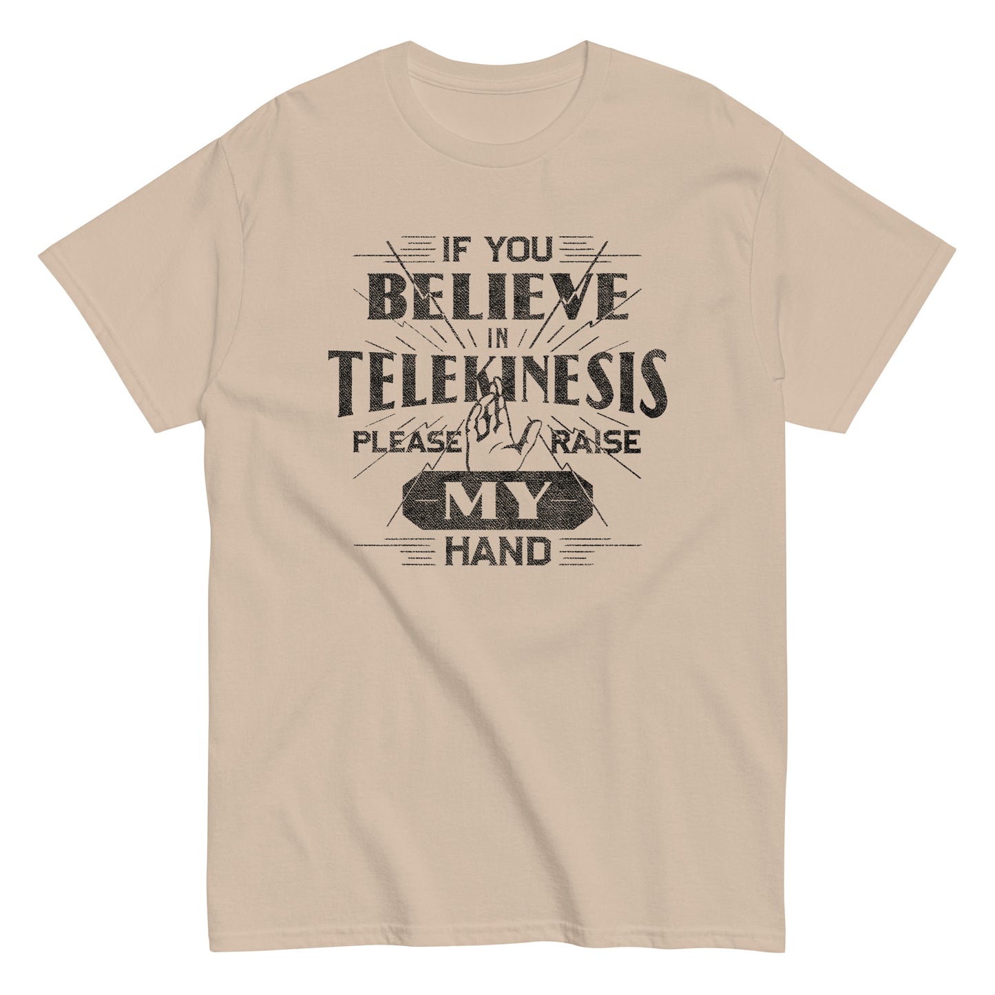 If You Believe In Telekinesis Please Raise My Hand Men's Classic Tee