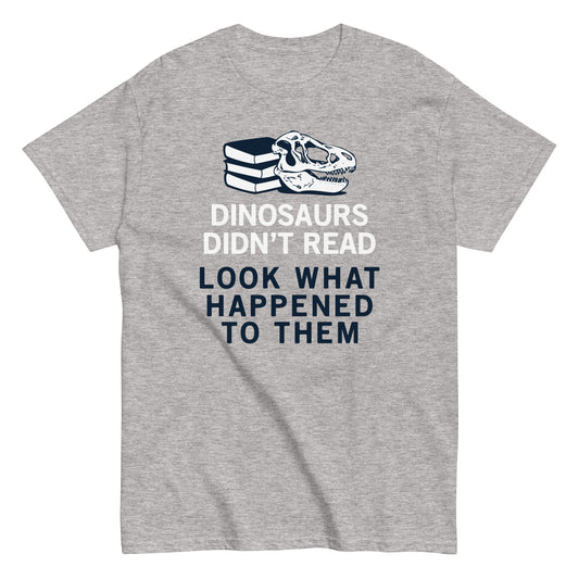 Dinosaurs Didn't Read Men's Classic Tee