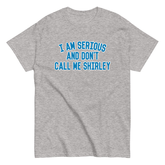 I Am Serious, And Don't Call Me Shirley Men's Classic Tee