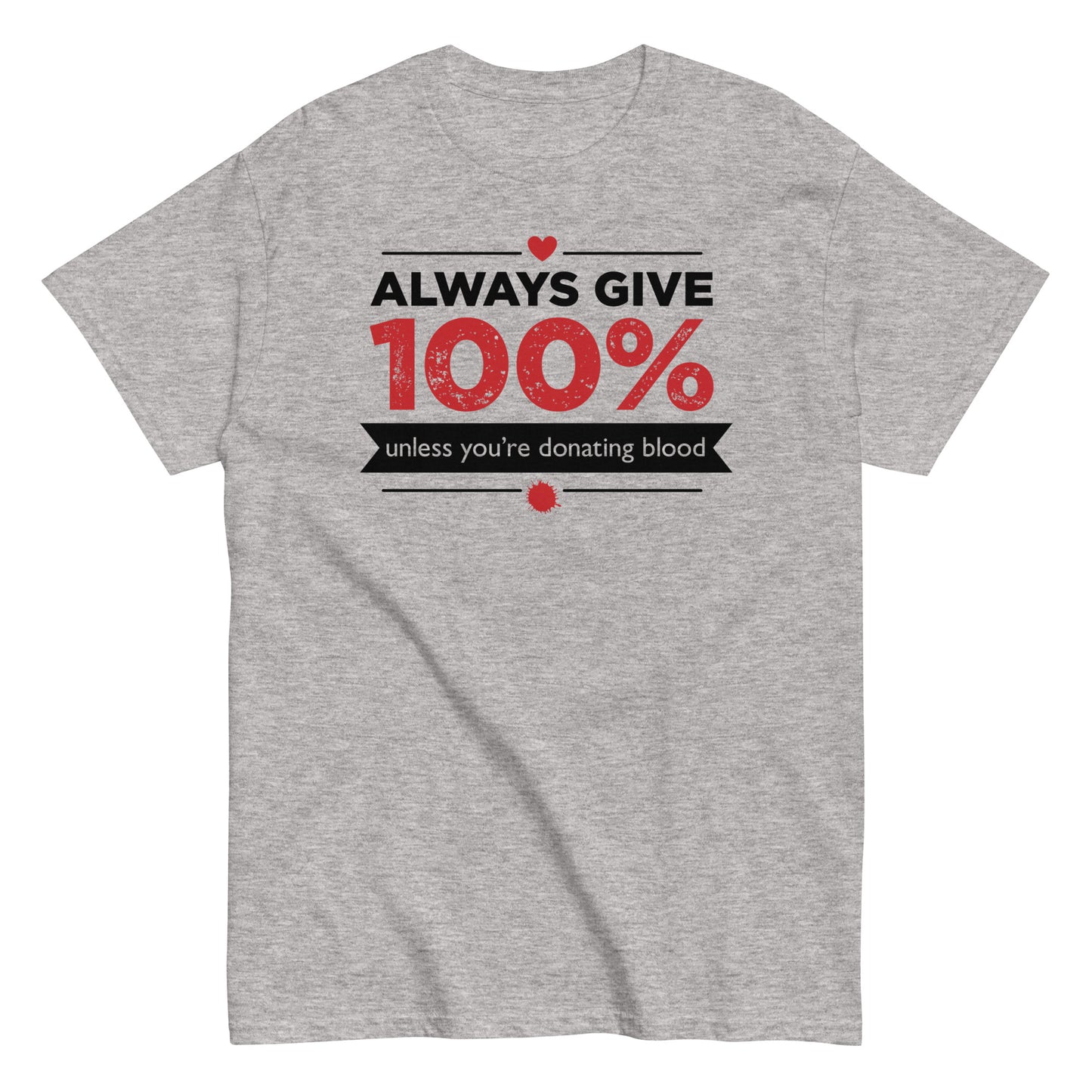 Always Give 100%, Unless You're Donating Blood Men's Classic Tee