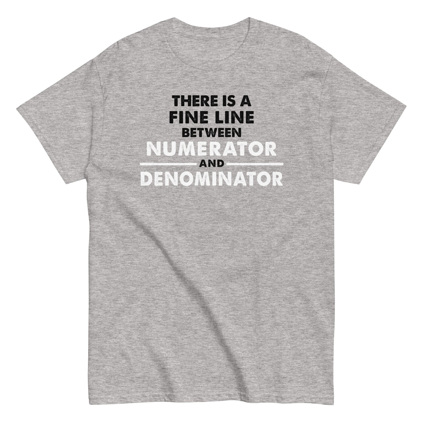 There Is A Fine Line Between Numerator And Denominator Men's Classic Tee