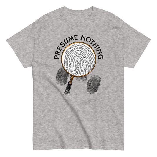 Presume Nothing Men's Classic Tee