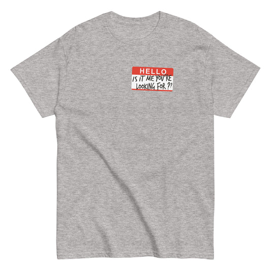 Hello, Is It Me You're Looking For? Men's Classic Tee