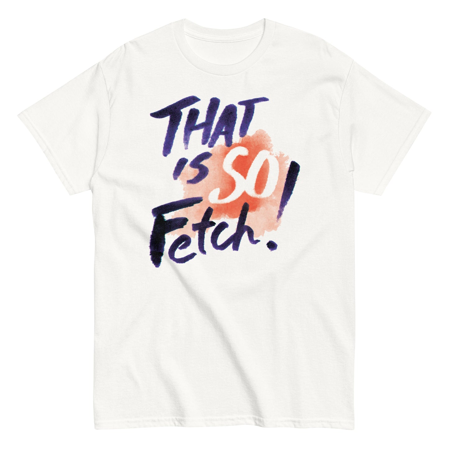 That Is So Fetch! Men's Classic Tee