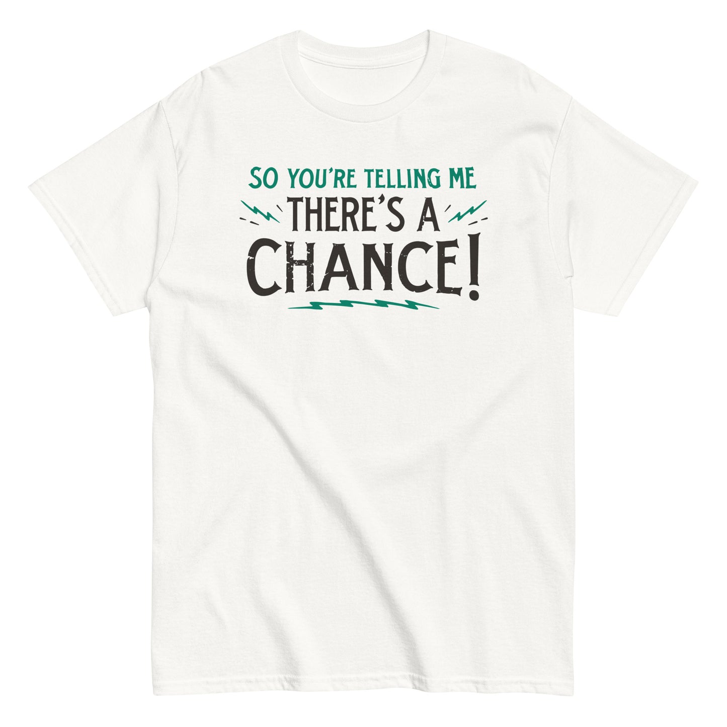 So You're Telling Me There's A Chance Men's Classic Tee