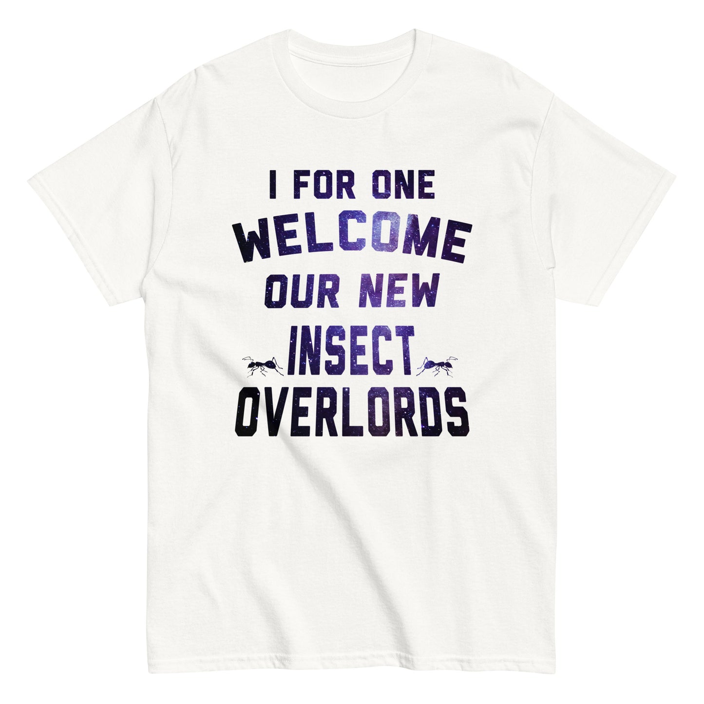 I For One Welcome Our New Insect Overlords Men's Classic Tee