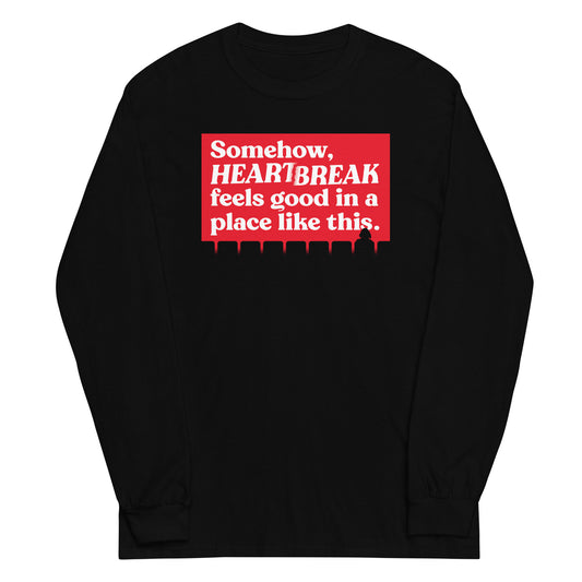 Somehow, Heartbreak Feels Good Unisex Long Sleeve Tee