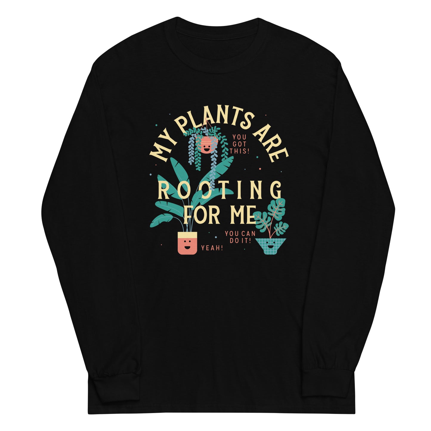 My Plants Are Rooting For Me Unisex Long Sleeve Tee
