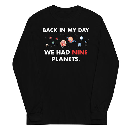 Back In My Day We Had Nine Planets Unisex Long Sleeve Tee