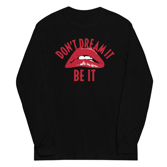 Don't Dream It Be It Unisex Long Sleeve Tee