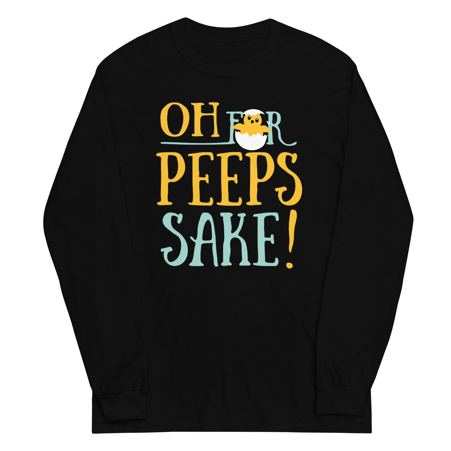 Oh For Peeps Sake Unisex Long Sleeve Tee