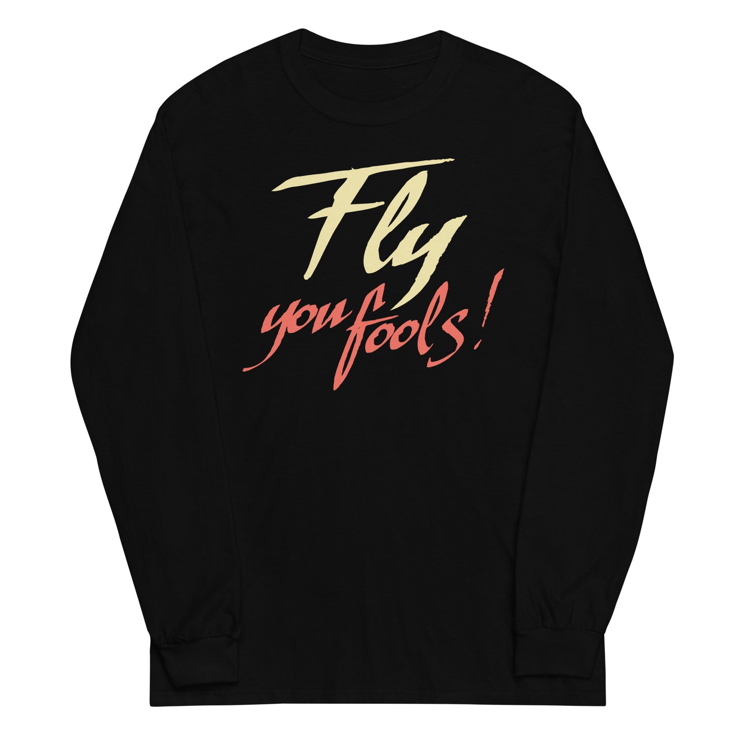 Fly You Fools! Unisex Long Sleeve Tee