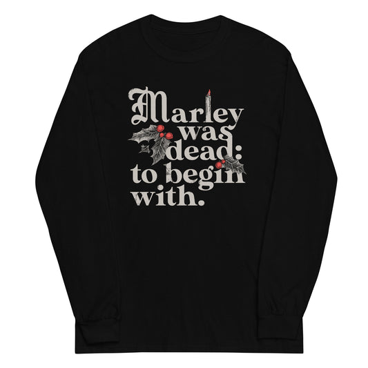 Marley Was Dead: To Begin With Unisex Long Sleeve Tee
