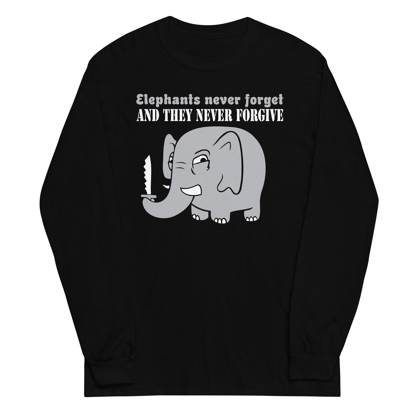 Elephants Never Forgive Unisex Long Sleeve Tee