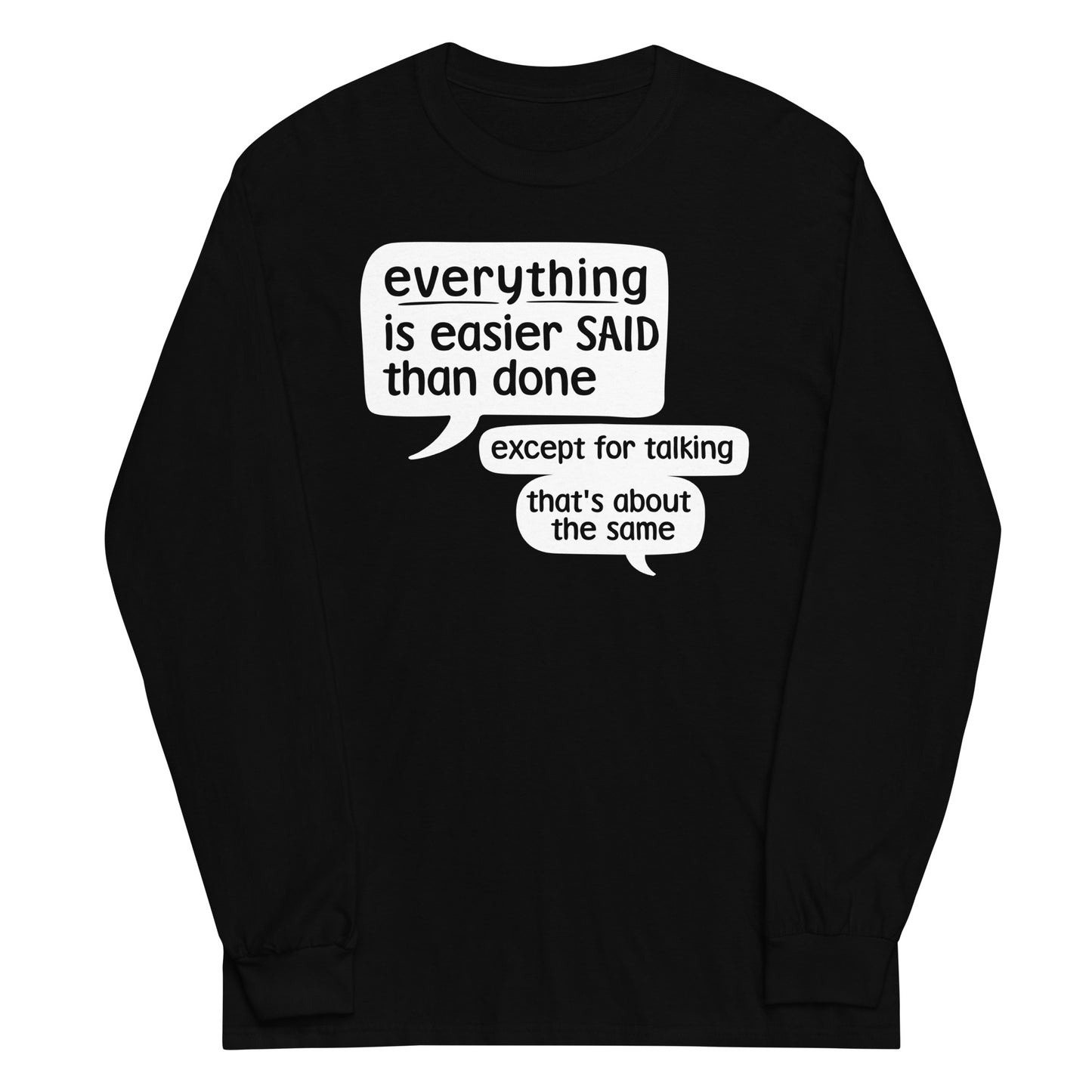 Everything Is Easier Said Than Done Unisex Long Sleeve Tee