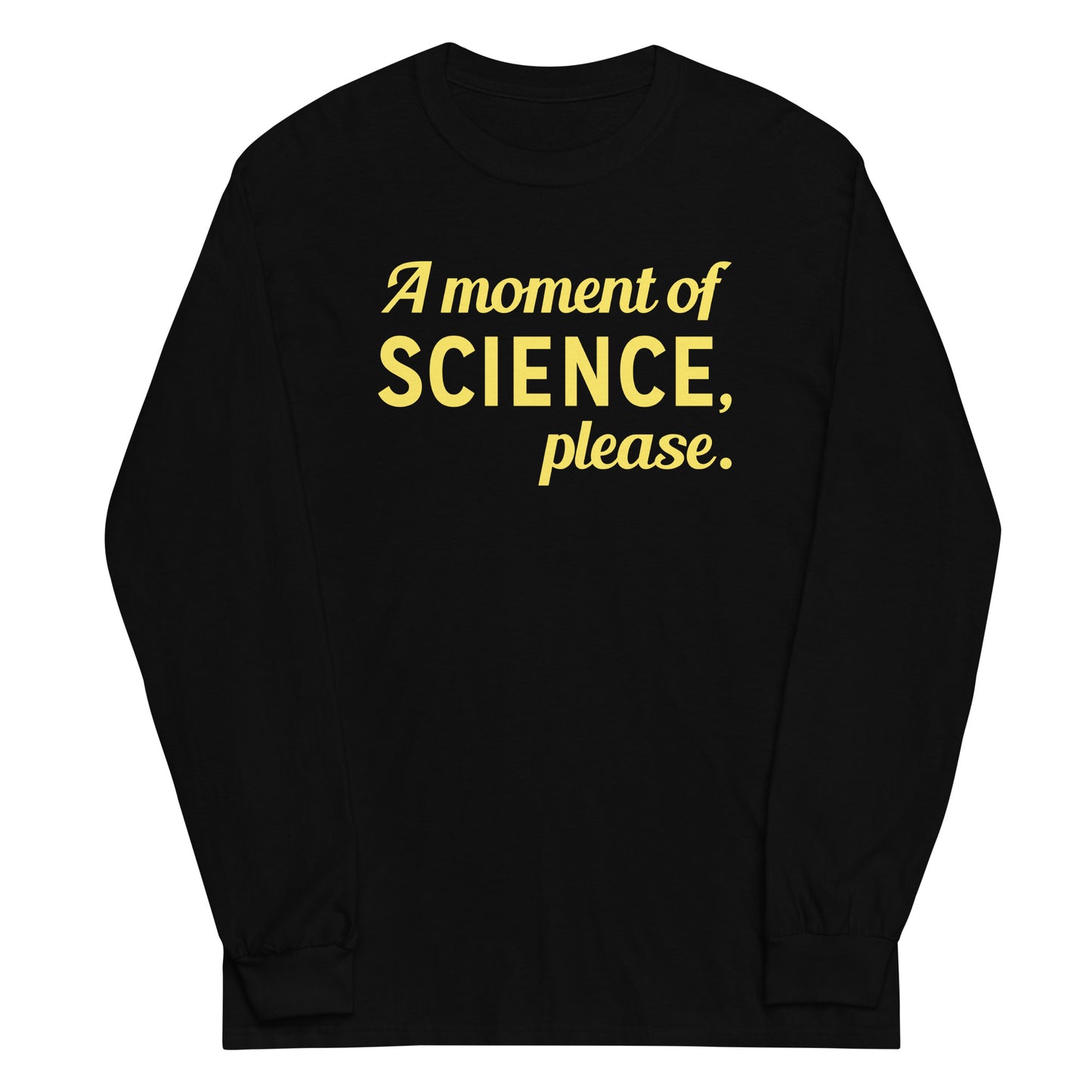 A Moment of Science, Please Unisex Long Sleeve Tee
