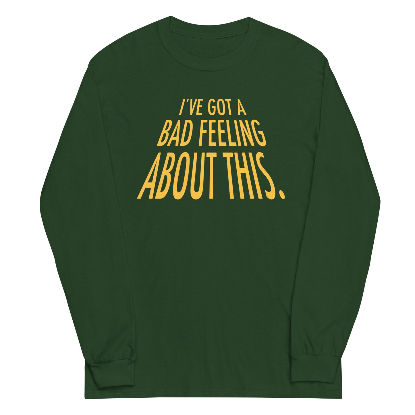 I've Got A Bad Feeling About This Unisex Long Sleeve Tee