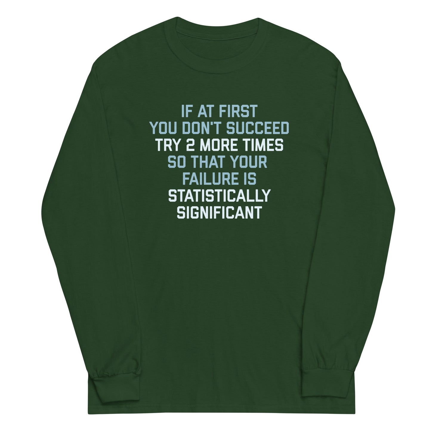 Try 2 More Times So That Your Failure Is Statistically Significant Unisex Long Sleeve Tee