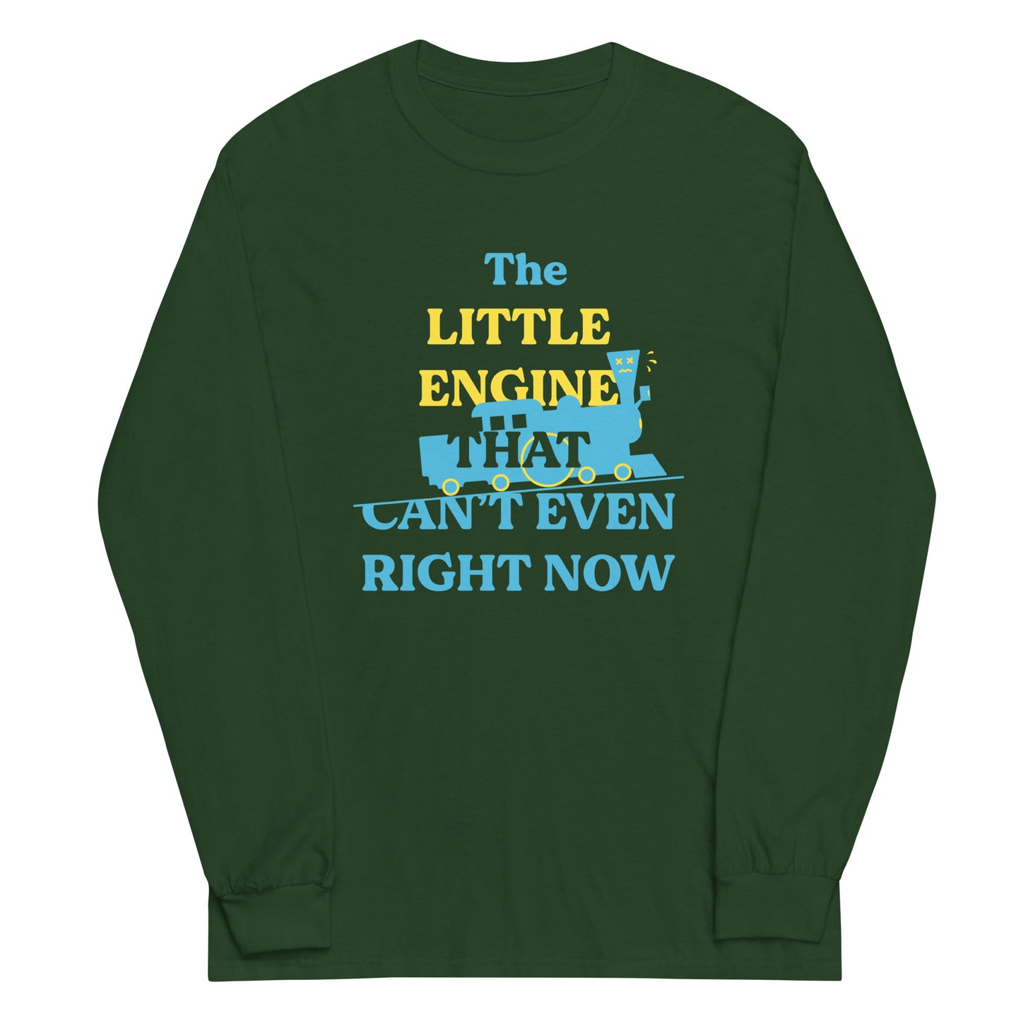 The Little Engine That Can't Even Right Now Unisex Long Sleeve Tee