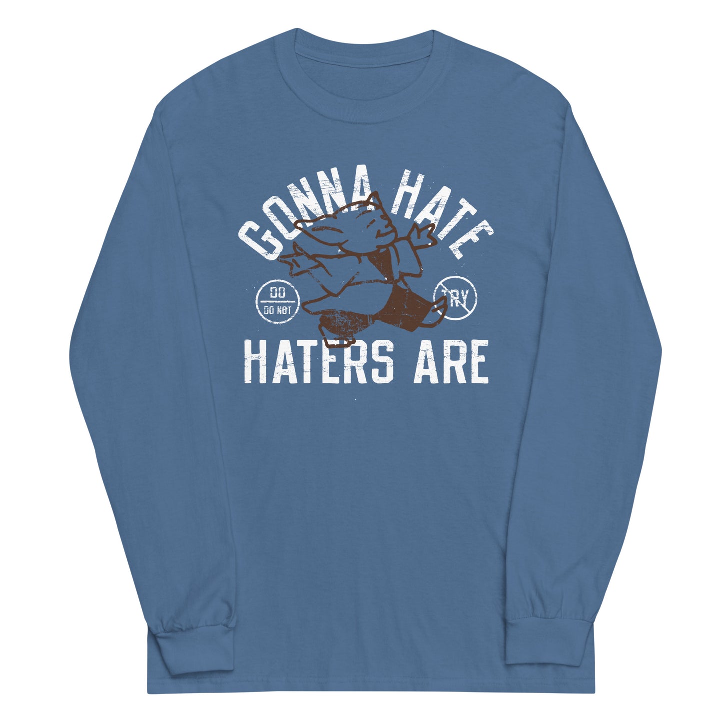 Gonna Hate Haters Are Unisex Long Sleeve Tee