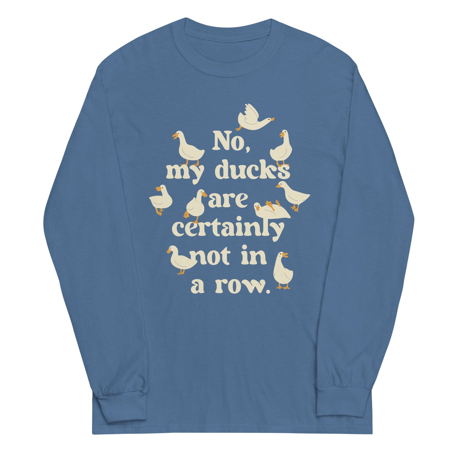 No, My Ducks Are Certainly Not In A Row Unisex Long Sleeve Tee