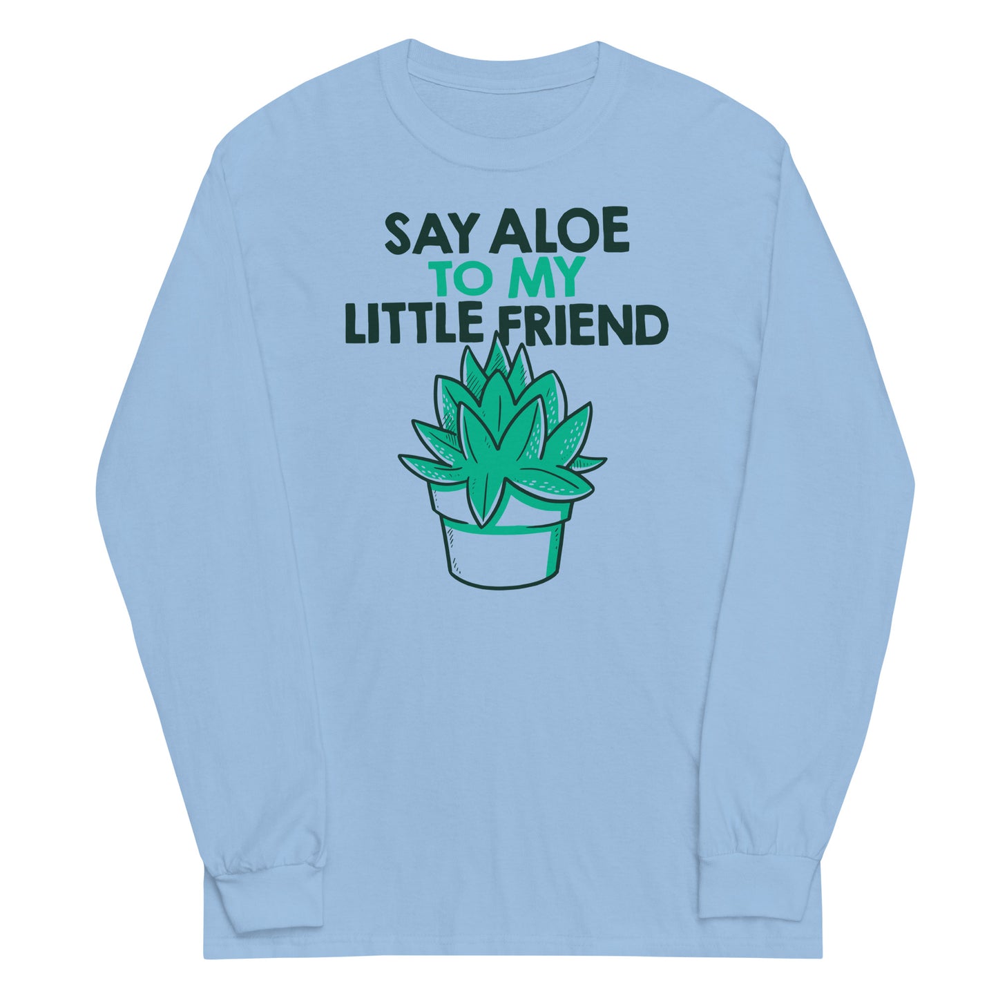 Say Aloe To My Little Friend Unisex Long Sleeve Tee