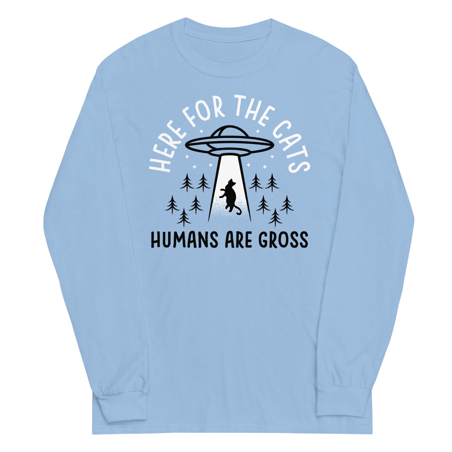 Here For The Cats, Humans Are Gross Unisex Long Sleeve Tee