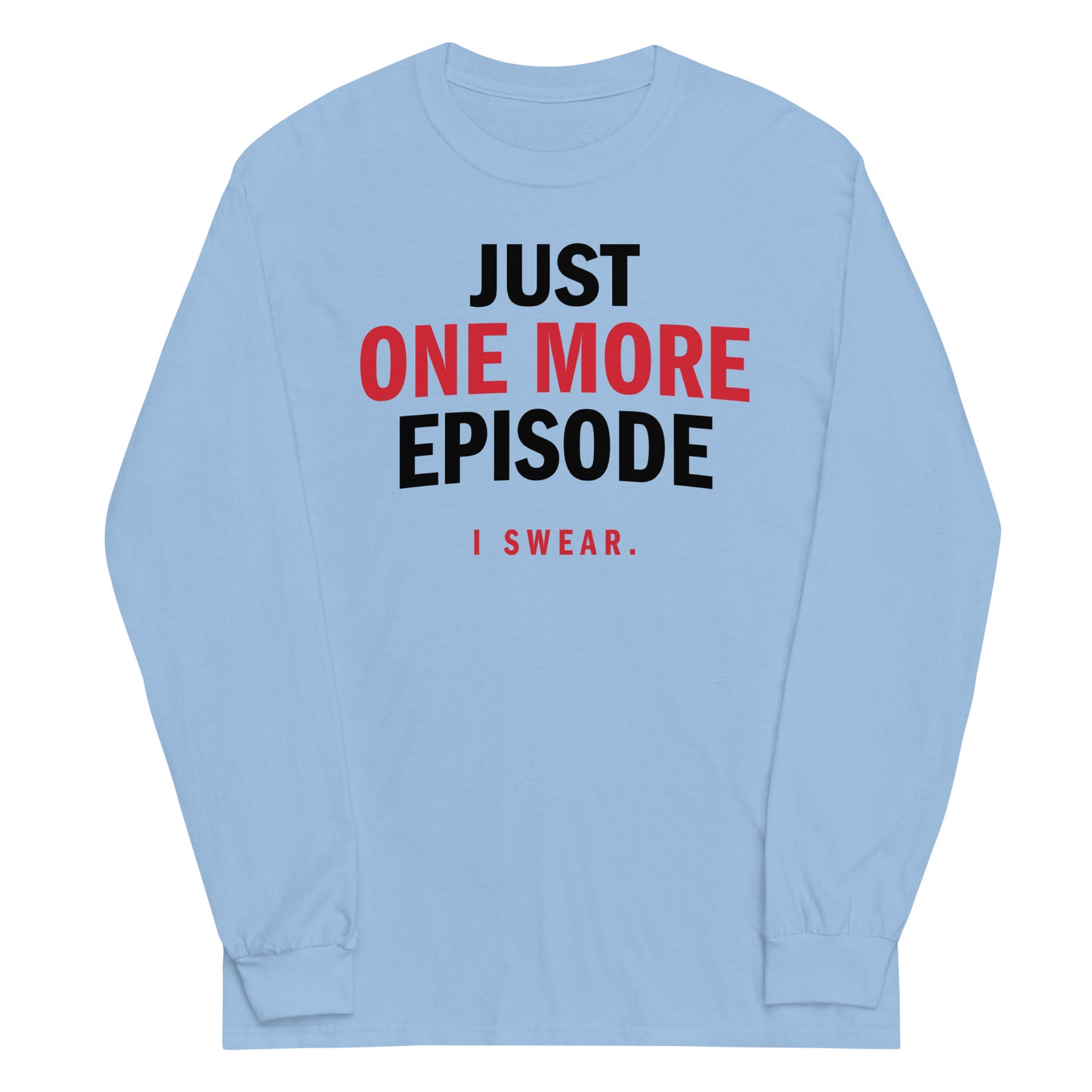 Just One More Episode Unisex Long Sleeve Tee
