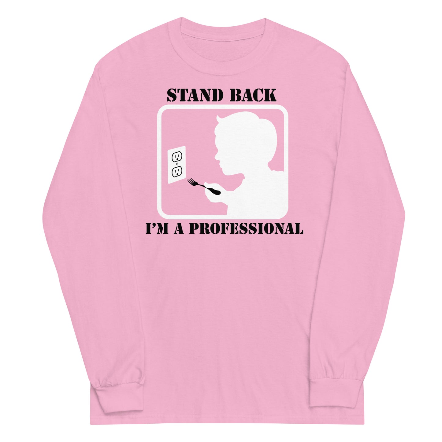 Stand Back, I'm A Professional Unisex Long Sleeve Tee
