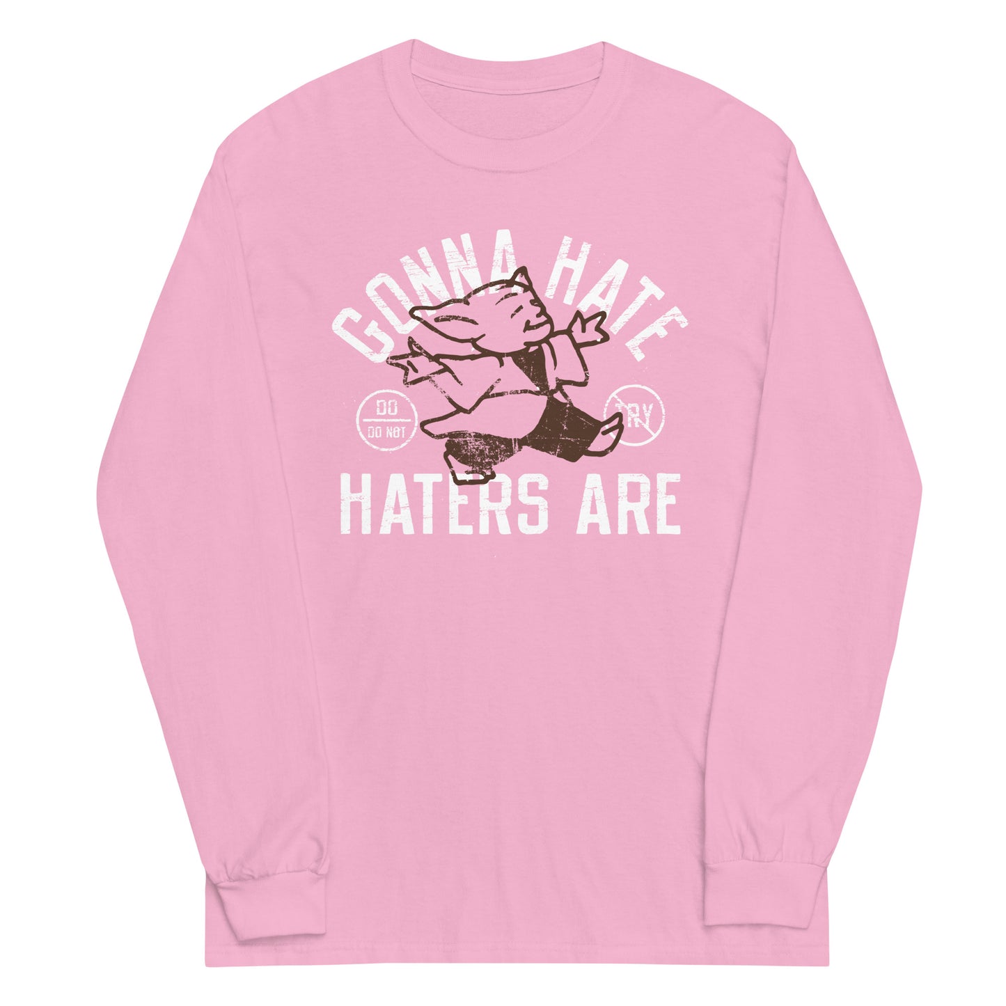 Gonna Hate Haters Are Unisex Long Sleeve Tee